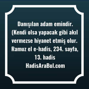   Danışılan adam emindir. (Kendi olsa ... hadisinin tamamı