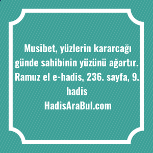   Musibet, yüzlerin kararcağı günde sahibinin ... hadisi