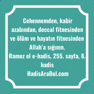   Cehennemden, kabir azabından, deccal fitnesinden ... hadisi şerifi