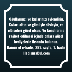   Oğullarınızı ve kızlarınızı evlendirin. Kızları ... hadisi