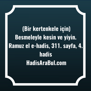   (Bir kertenkele için) Besmeleyle kesin ... ile başlayan hadis