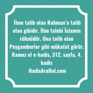   İlme talib olan Rahman'a talib ... hadisinin tamamı