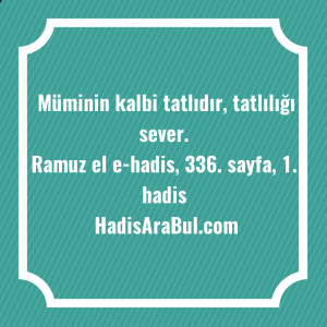   Müminin kalbi tatlıdır, tatlılığı ... hadisi şerifi