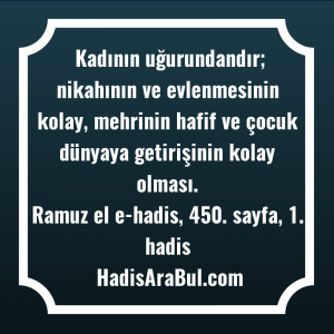   Kadının uğurundandır; nikahının ve evlenmesinin ... hadisinin tamamı