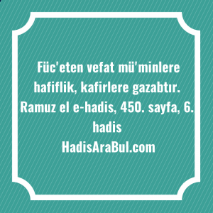   Füc'eten vefat mü'minlere hafiflik, kafirlere ... hadisi