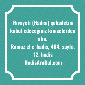   Rivayeti (Hadisi) şehadetini kabul edeceğiniz ... hadisinin tamamı