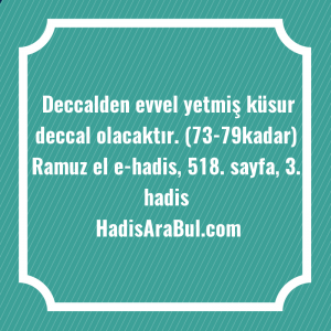   Deccalden evvel yetmiş küsur deccal ... hadisinin tamamı