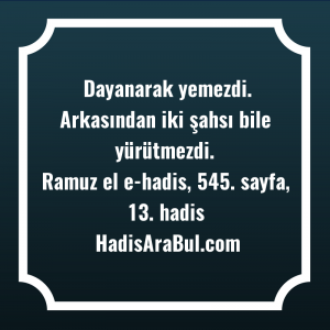   Dayanarak yemezdi. Arkasından iki şahsı ... hadisinin tamamı