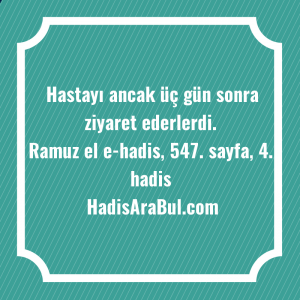   Hastayı ancak üç gün sonra ... ile başlayan hadis