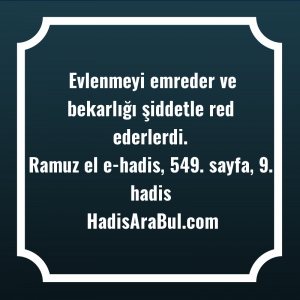   Evlenmeyi emreder ve bekarlığı şiddetle ... hadisi şerifi