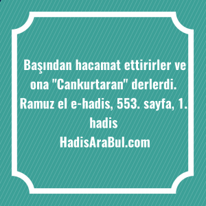   Başından hacamat ettirirler ve ona ... hadisi şerifi