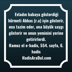   Evladın babaya gösterdiği hürmeti Abbas ... hadisinin tamamı