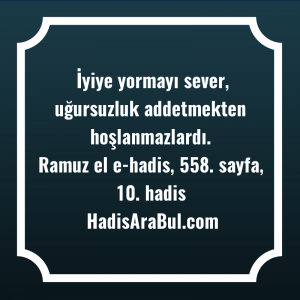   İyiye yormayı sever, uğursuzluk addetmekten ... hadisi