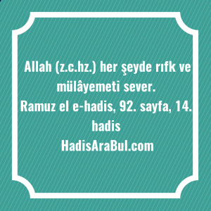   Allah (z.c.hz.) her şeyde rıfk ... ile başlayan hadis