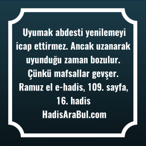   Uyumak abdesti yenilemeyi icap ettirmez. ... hadisi şerifi