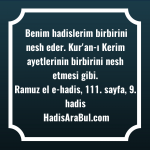   Benim hadislerim birbirini nesh eder. ... ile başlayan hadis