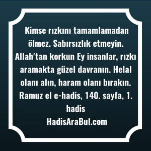   Kimse rızkını tamamlamadan ölmez. Sabırsızlık ... hadisi