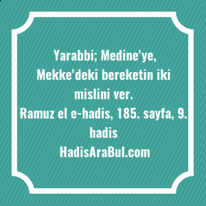   Yarabbi; Medine'ye, Mekke'deki bereketin iki ... hadisi