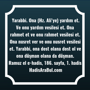   Yarabbi. Ona (Hz. Ali'ye) yardım ... hadisi