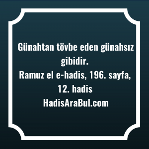   Günahtan tövbe eden günahsız ... ile başlayan hadis