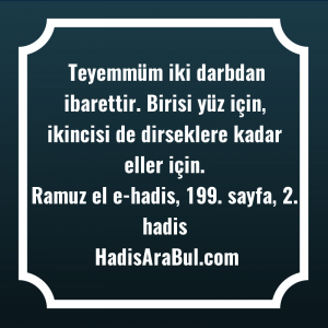   Teyemmüm iki darbdan ibarettir. Birisi ... ile başlayan hadis