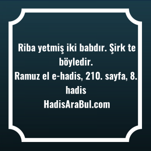   Riba yetmiş iki babdır. Şirk ... hadisi