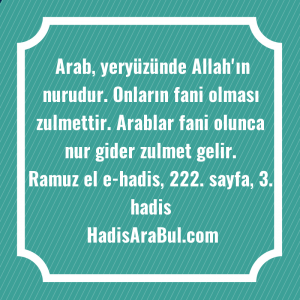   Arab, yeryüzünde Allah'ın nurudur. Onların ... hadisinin tamamı